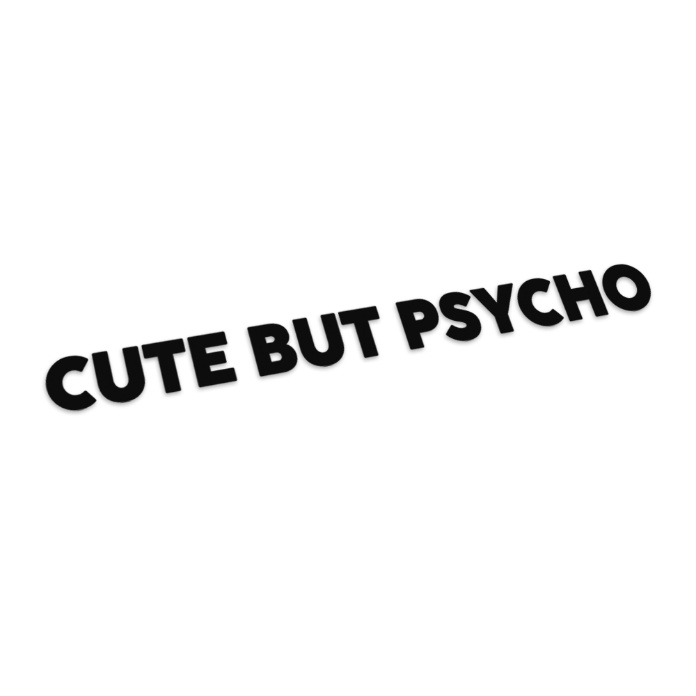 Cute but psycho