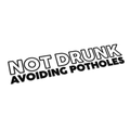 Not drunk Avoiding potholes