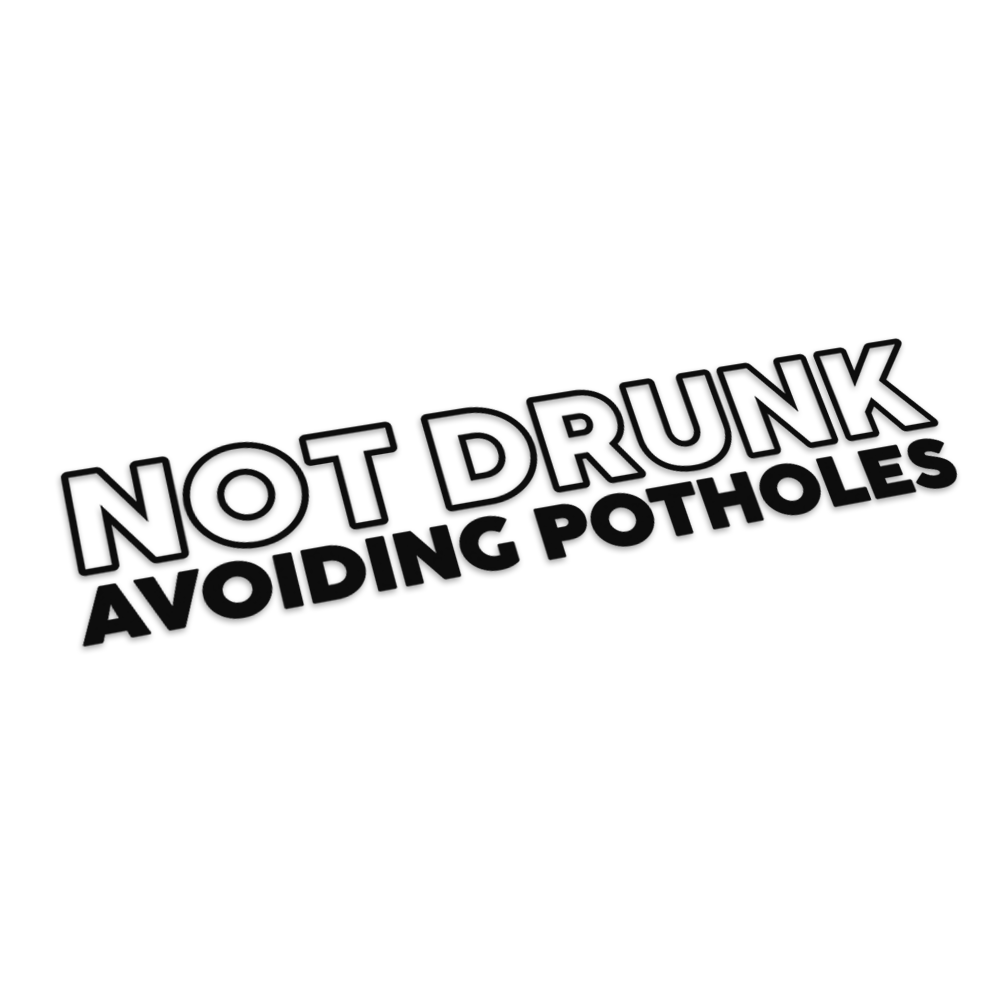 Not drunk Avoiding potholes
