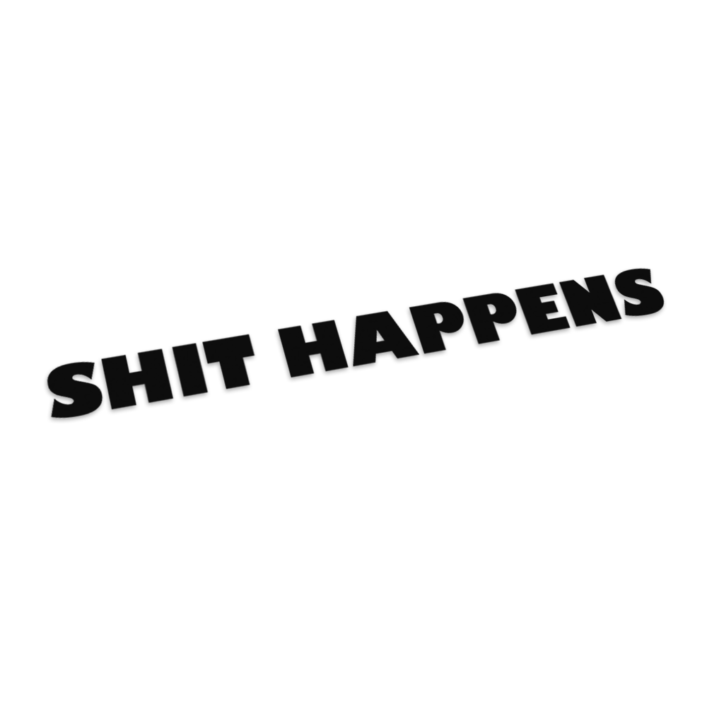 Shit happens