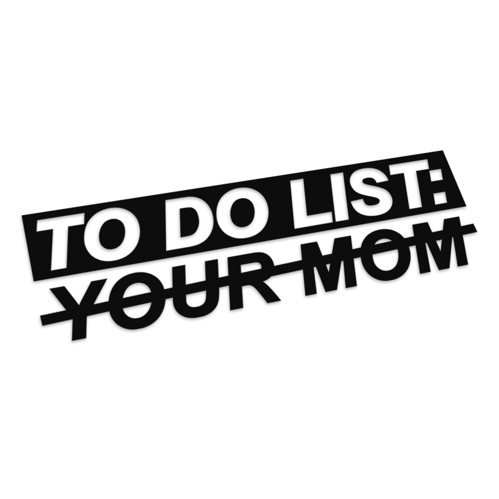 To Do List: Your Mom